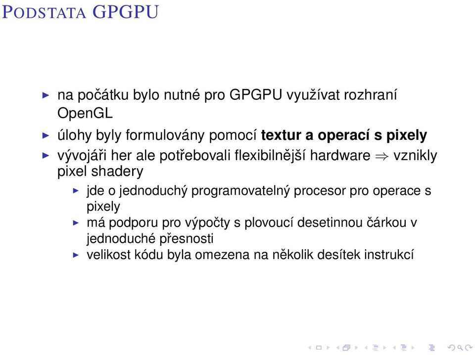 shadery jde o jednoduchý programovatelný procesor pro operace s pixely má podporu pro výpočty s