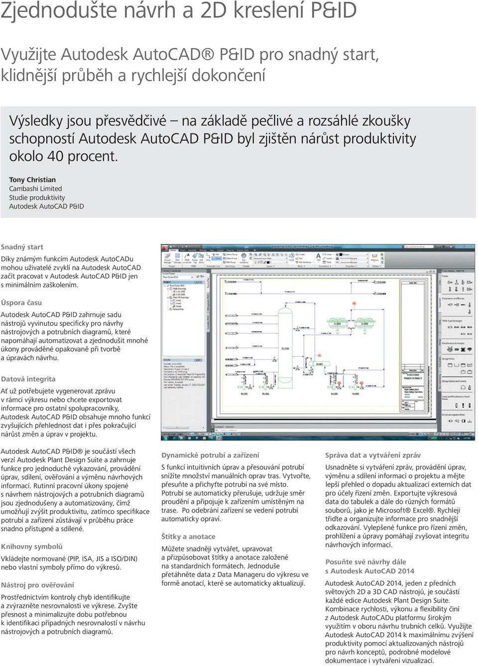 Tony Christian Cambashi Limited Studie produktivity Autodesk AutoCAD P&ID Snadný start Díky známým funkcím Autodesk AutoCADu mohou uživatelé zvyklí na Autodesk AutoCAD začít pracovat v Autodesk