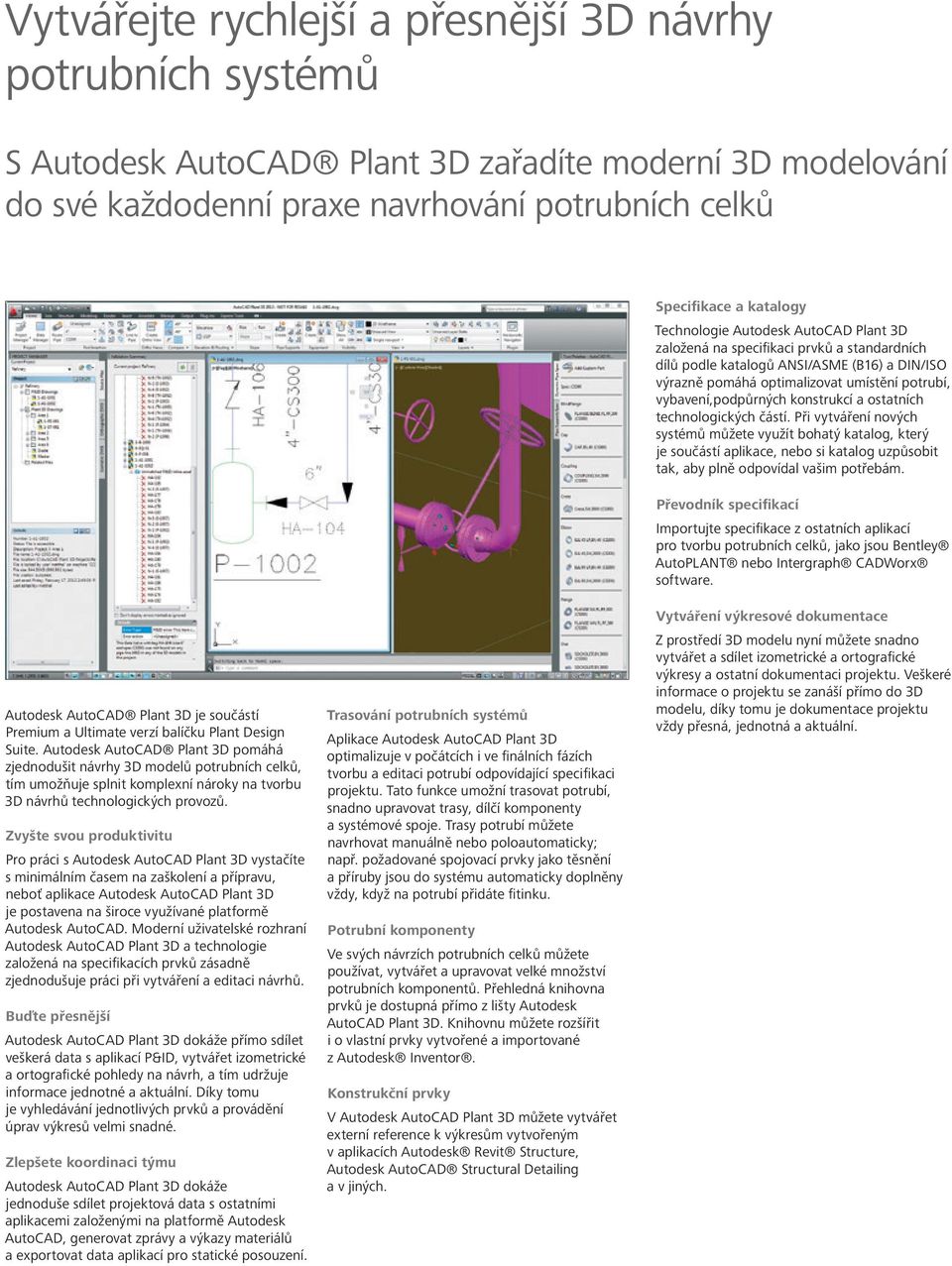 konstrukcí a ostatních technologických částí. Při vytváření nových systémů můžete využít bohatý katalog, který je součástí aplikace, nebo si katalog uzpůsobit tak, aby plně odpovídal vašim potřebám.