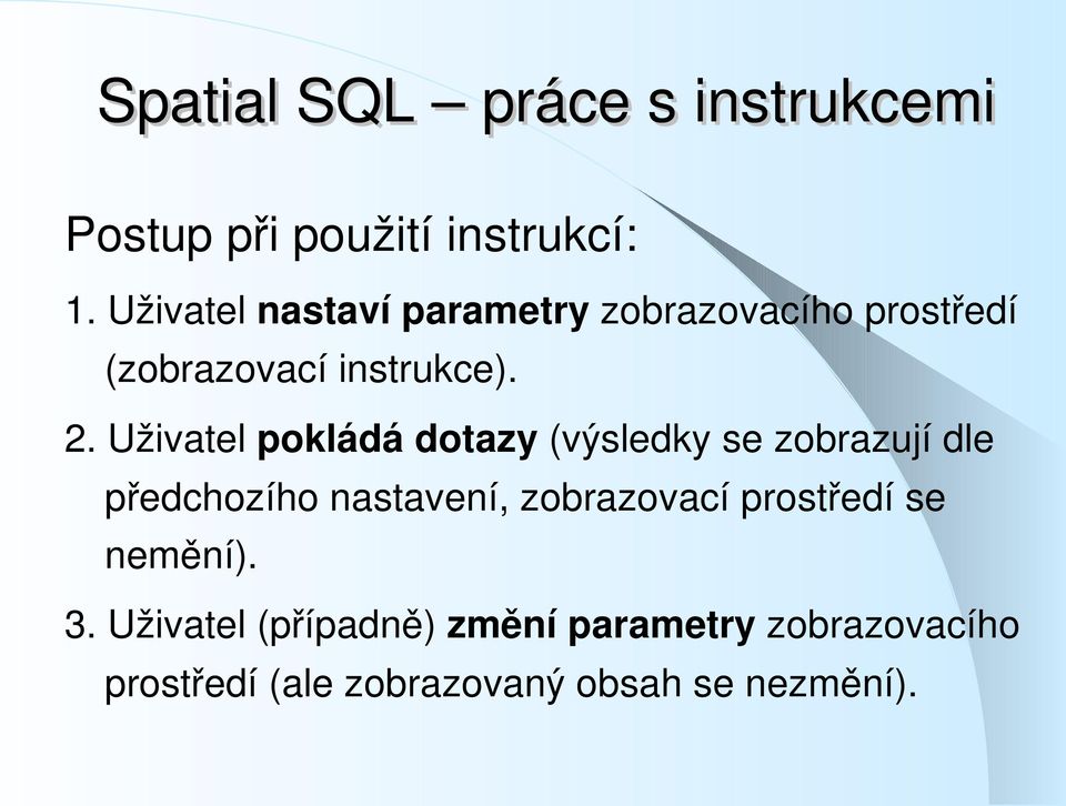 Uživatel pokládá dotazy (výsledky se zobrazují dle předchozího nastavení, zobrazovací