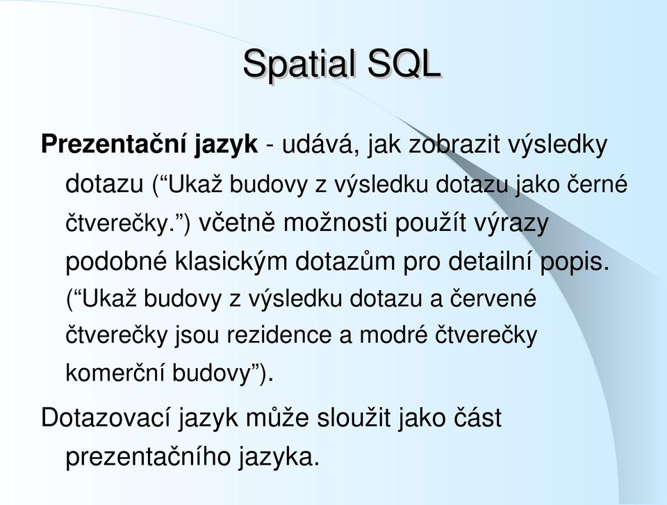 ) včetně možnosti použít výrazy podobné klasickým dotazům pro detailní popis.