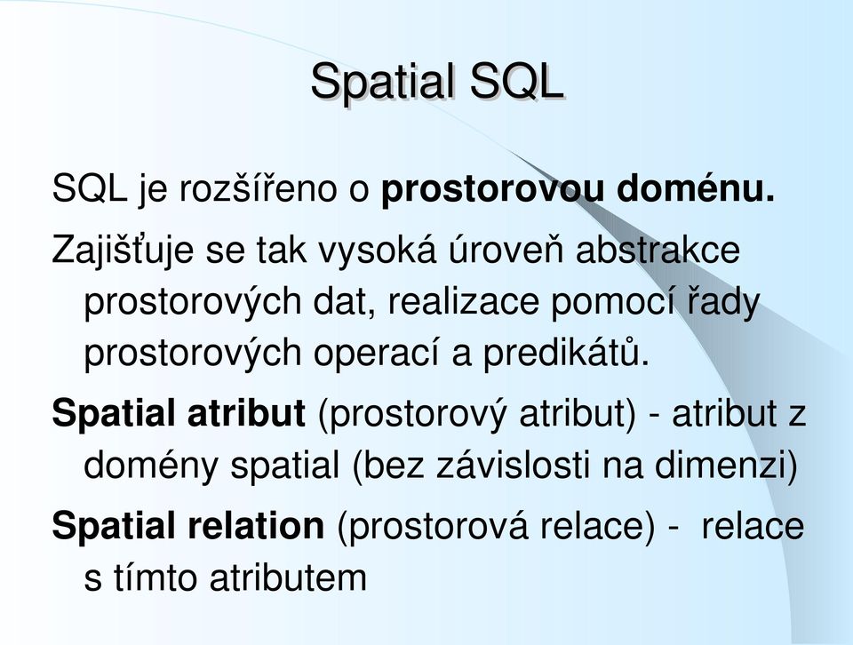 řady prostorových operací a predikátů.