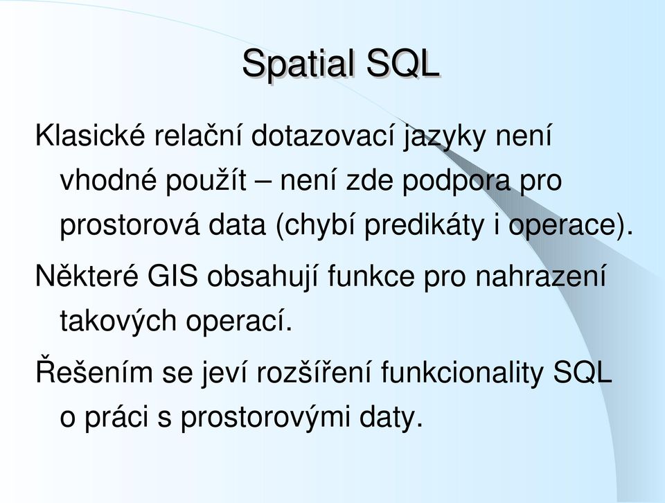 Některé GIS obsahují funkce pro nahrazení takových operací.