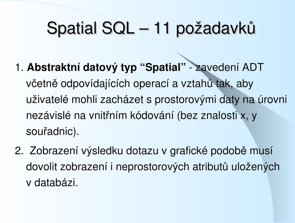 aby uživatelé mohli zacházet s prostorovými daty na úrovni nezávislé na vnitřním