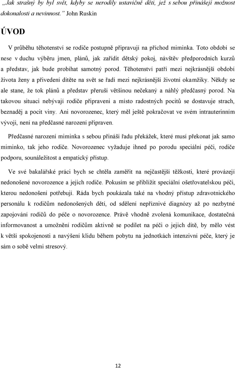 Toto období se nese v duchu výběru jmen, plánů, jak zařídit dětský pokoj, návštěv předporodních kurzů a představ, jak bude probíhat samotný porod.