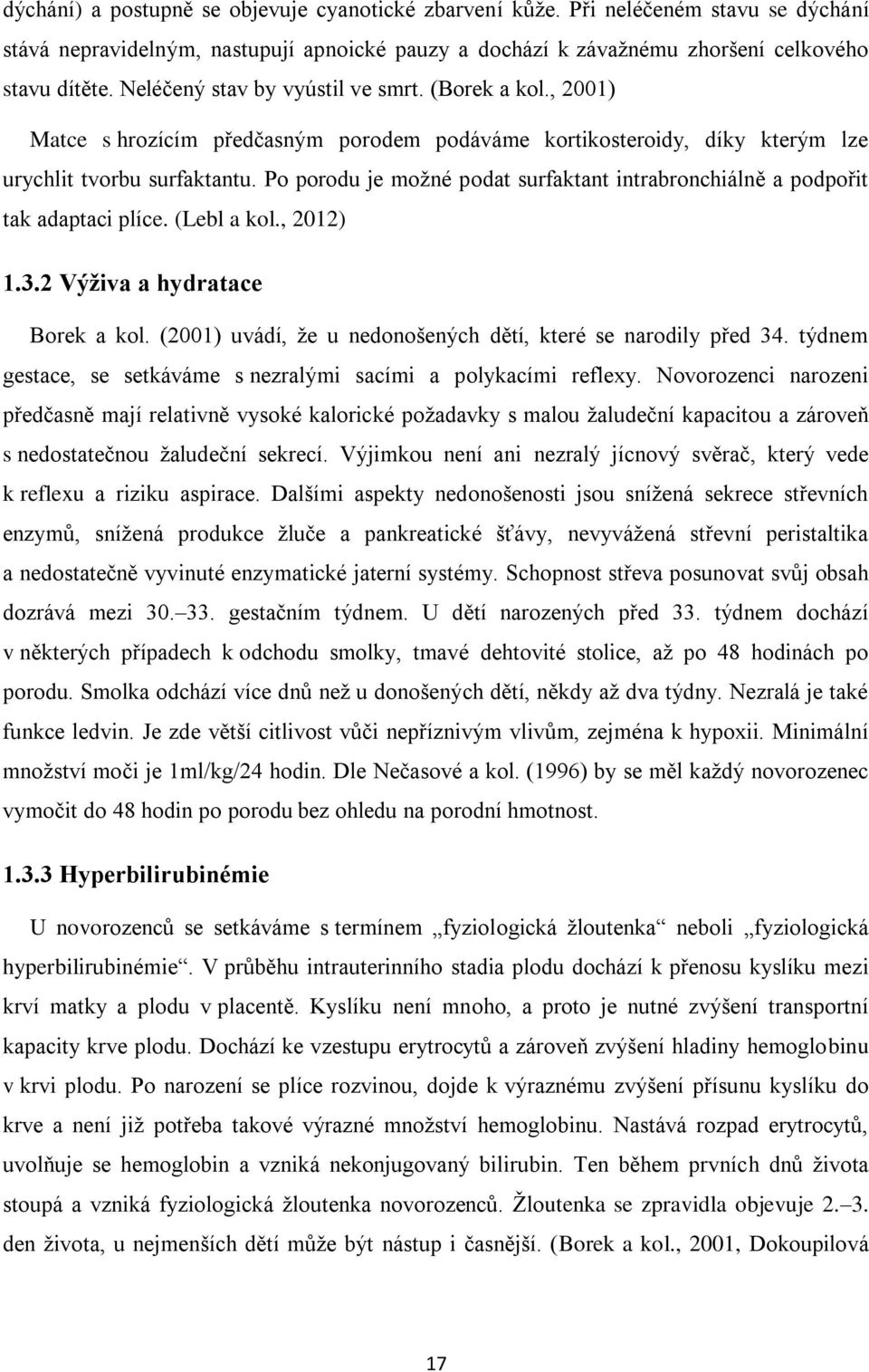 Po porodu je možné podat surfaktant intrabronchiálně a podpořit tak adaptaci plíce. (Lebl a kol., 2012) 1.3.2 Výživa a hydratace Borek a kol.