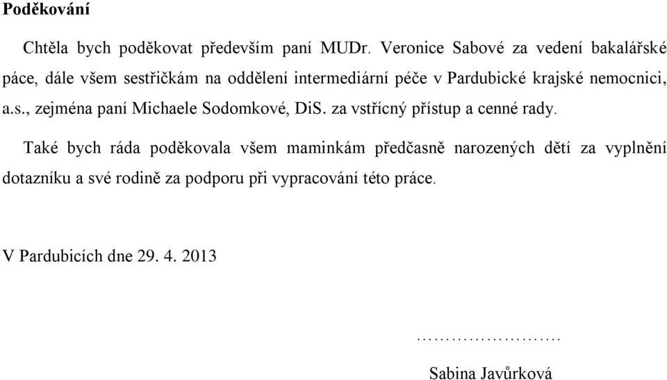 krajské nemocnici, a.s., zejména paní Michaele Sodomkové, DiS. za vstřícný přístup a cenné rady.