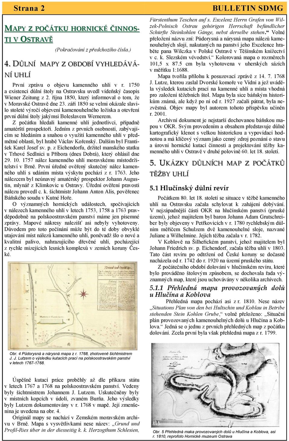 září 1850 se velmi okázale slavilo stoleté výročí objevení kamenouhelného ložiska a otevření první důlní štoly jakýmsi Boleslavem Wernerem.