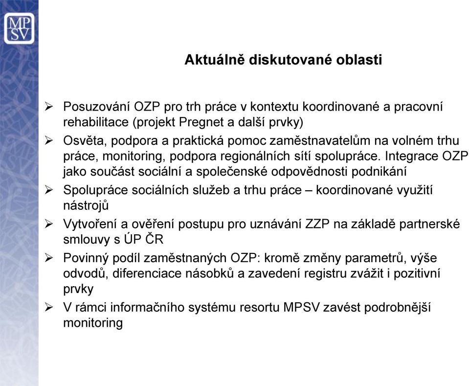 Integrace OZP jako součást sociální a společenské odpovědnosti podnikání Spolupráce sociálních služeb a trhu práce koordinované využití nástrojů Vytvoření a ověření postupu