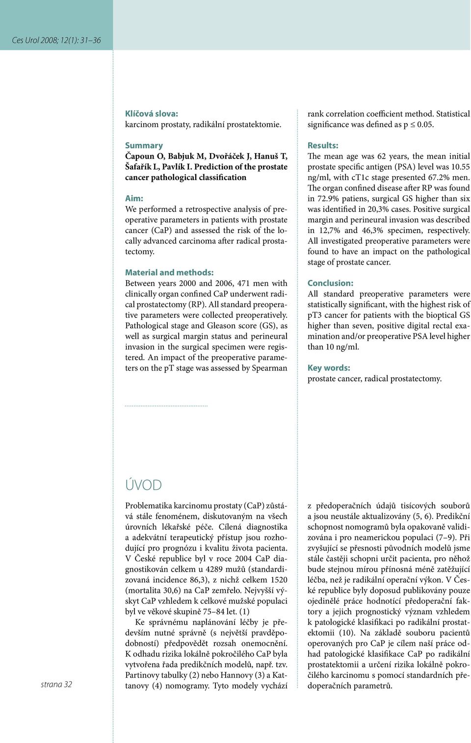 locally advanced carcinoma after radical prostatectomy. Material and methods: Between years 2000 and 2006, 471 men with clinically organ confined CaP underwent radical prostatectomy (RP).