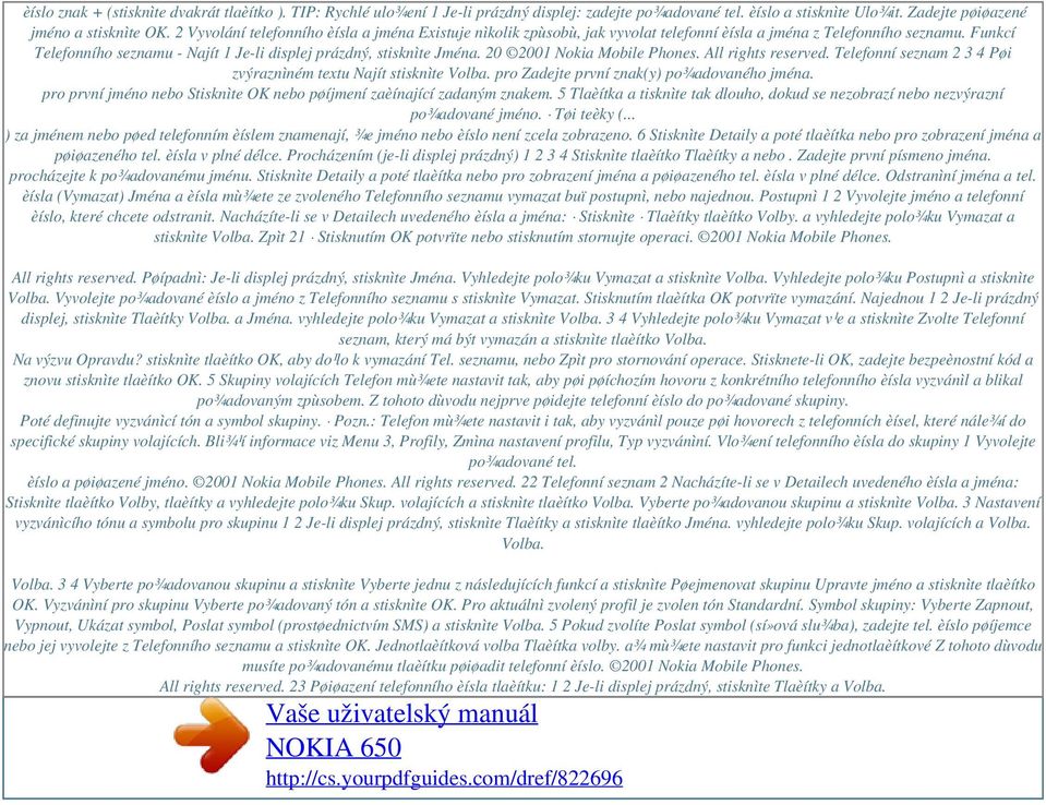 20 2001 Nokia Mobile Phones. All rights reserved. Telefonní seznam 2 3 4 Pøi zvýraznìném textu Najít stisknìte Volba. pro Zadejte první znak(y) po¾adovaného jména.