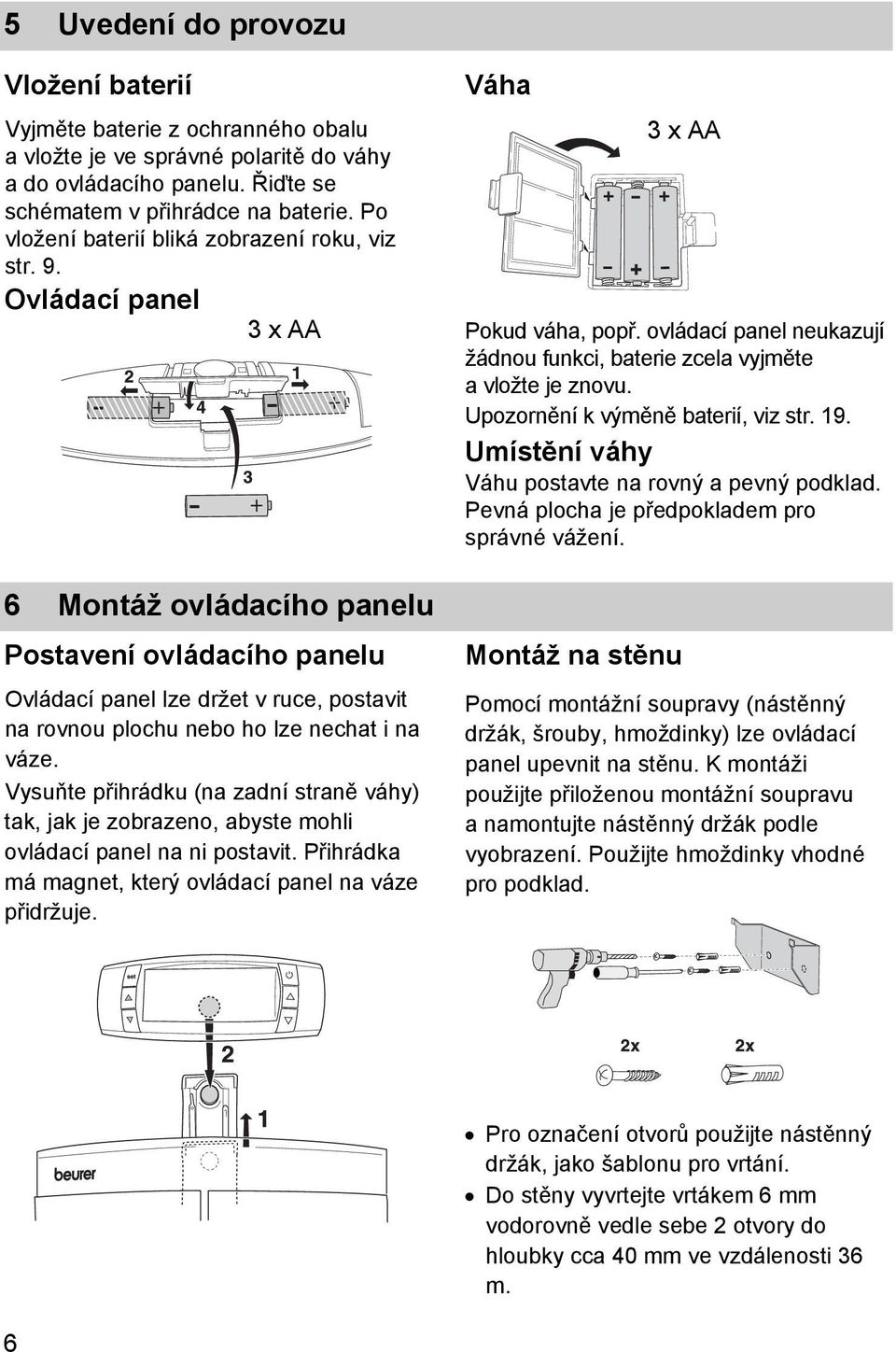 Ovládací panel 3 x AA 6 Montáž ovládacího panelu Postavení ovládacího panelu Ovládací panel lze držet v ruce, postavit na rovnou plochu nebo ho lze nechat i na váze.