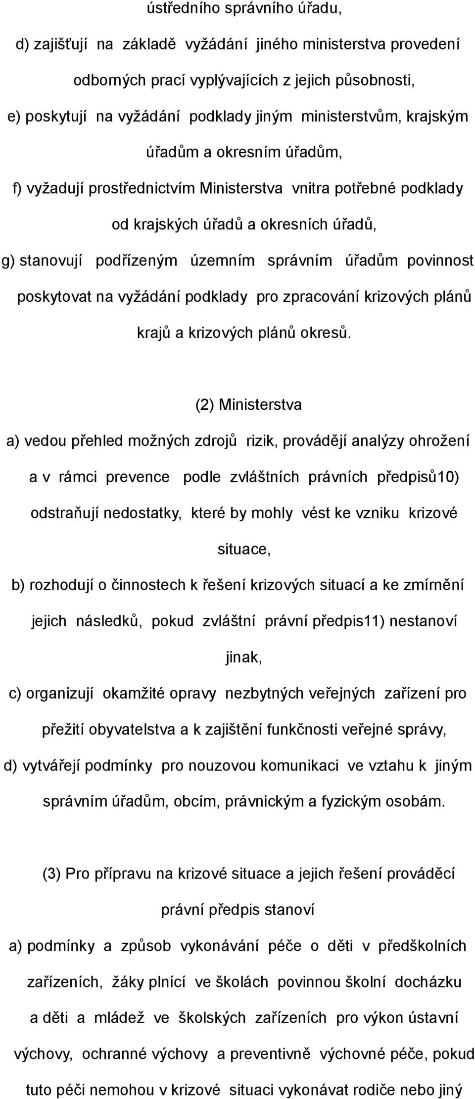 poskytovat na vyžádání podklady pro zpracování krizových plánů krajů a krizových plánů okresů.