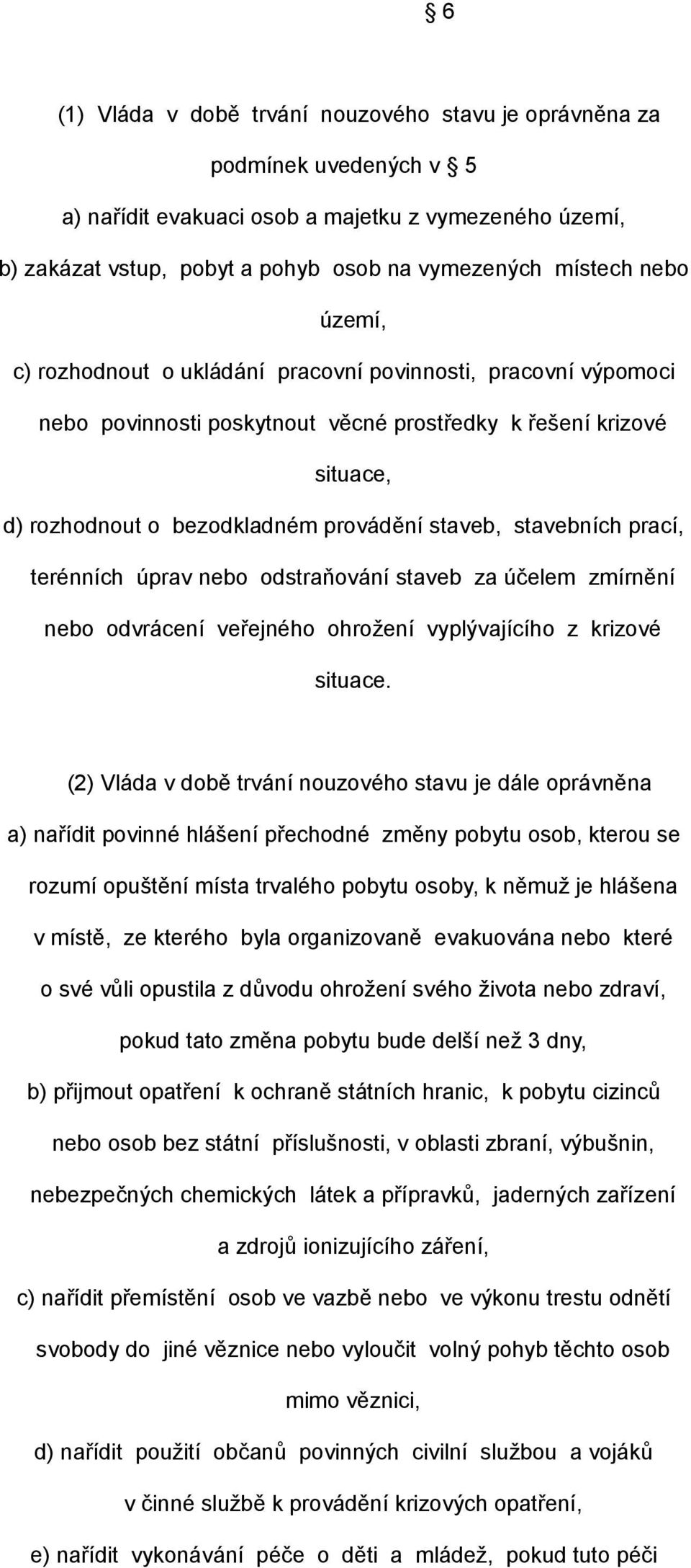 prací, terénních úprav nebo odstraňování staveb za účelem zmírnění nebo odvrácení veřejného ohrožení vyplývajícího z krizové situace.