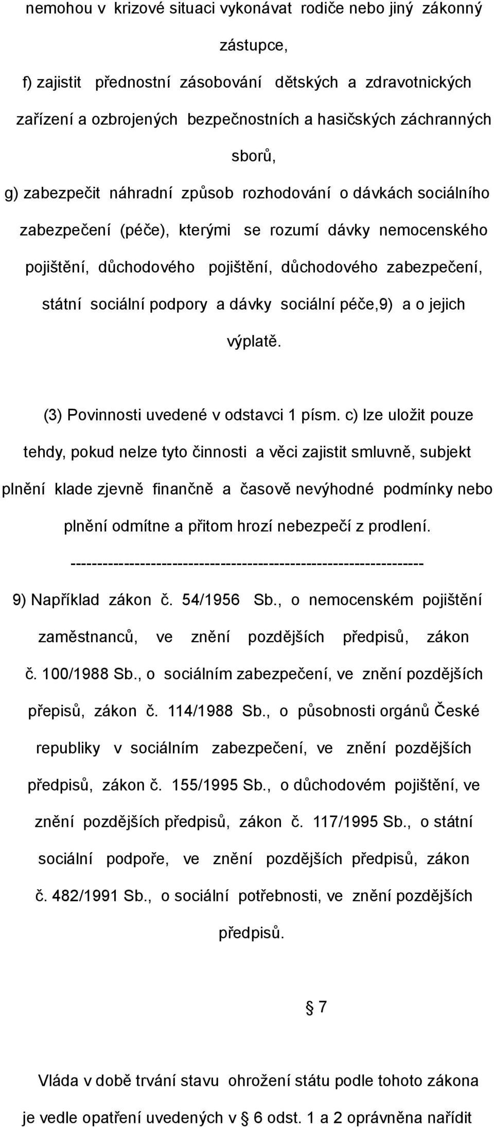 sociální podpory a dávky sociální péče,9) a o jejich výplatě. (3) Povinnosti uvedené v odstavci 1 písm.