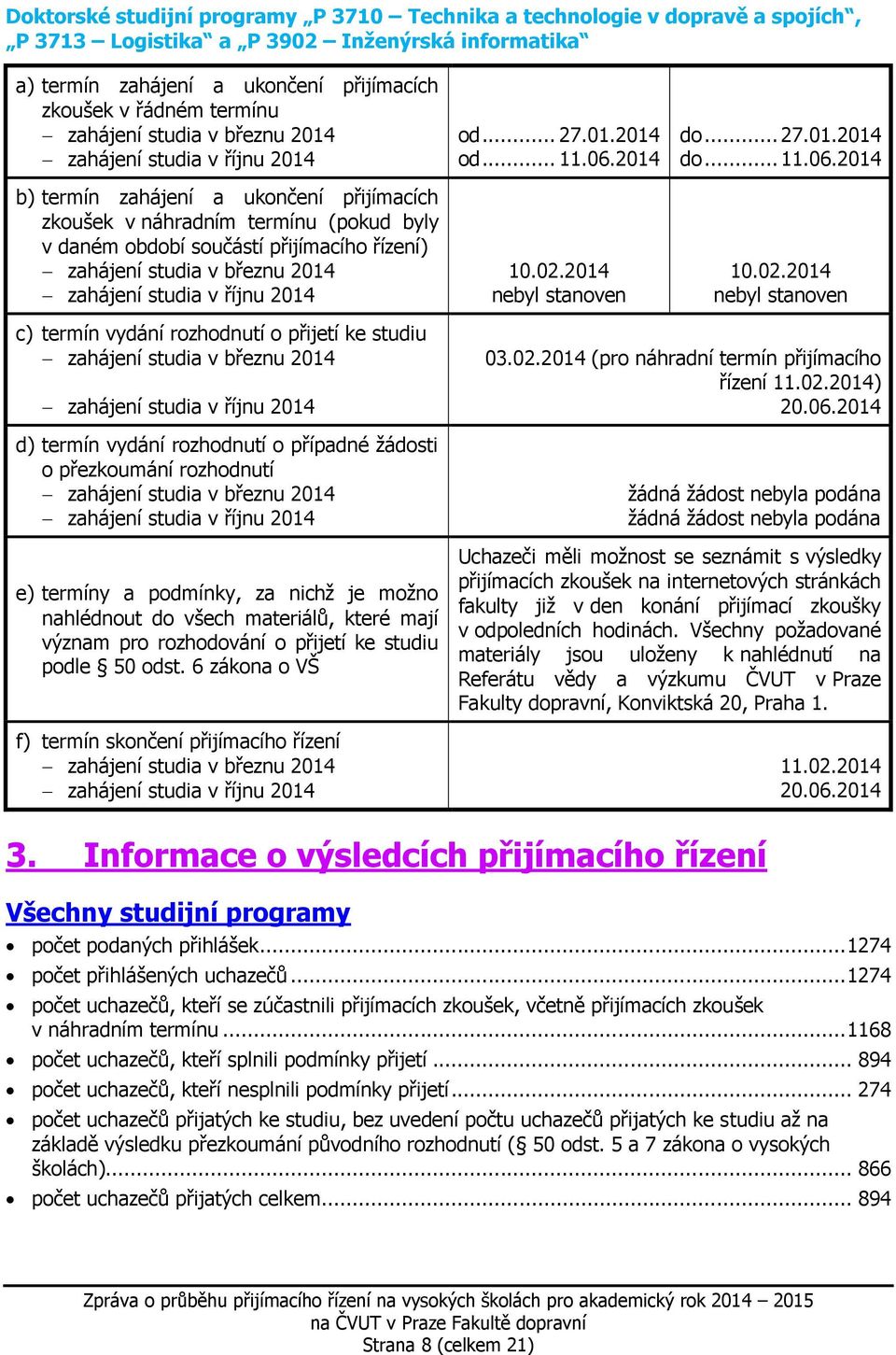 studia v březnu 2014 zahájení studia v říjnu 2014 od... 27.01.2014 od... 11.06.2014 10.02.