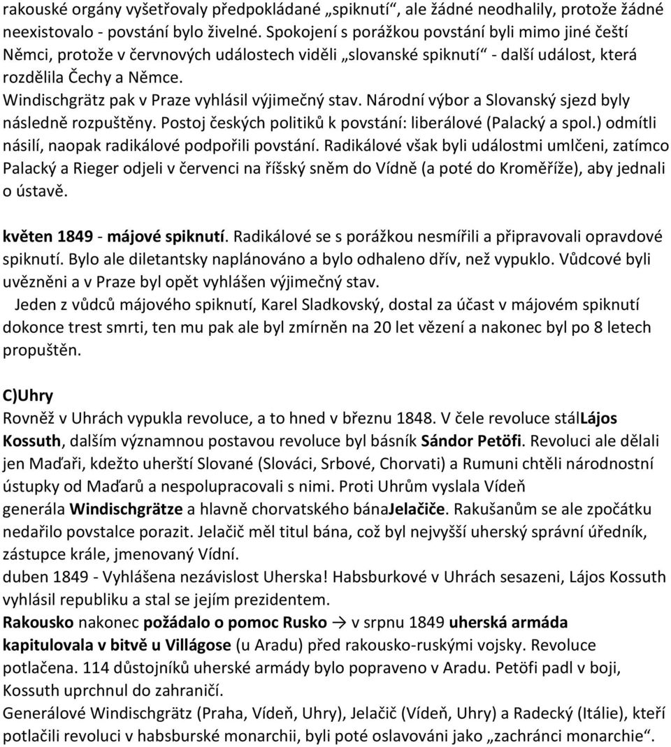 Windischgrätz pak v Praze vyhlásil výjimečný stav. Národní výbor a Slovanský sjezd byly následně rozpuštěny. Postoj českých politiků k povstání: liberálové (Palacký a spol.