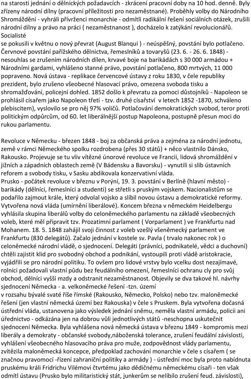 revolucionářů. Socialisté se pokusili v květnu o nový převrat (August Blanqui ) - neúspěšný, povstání bylo potlačeno. Červnové povstání pařížského dělnictva, řemeslníků a tovaryšů (23. 6.