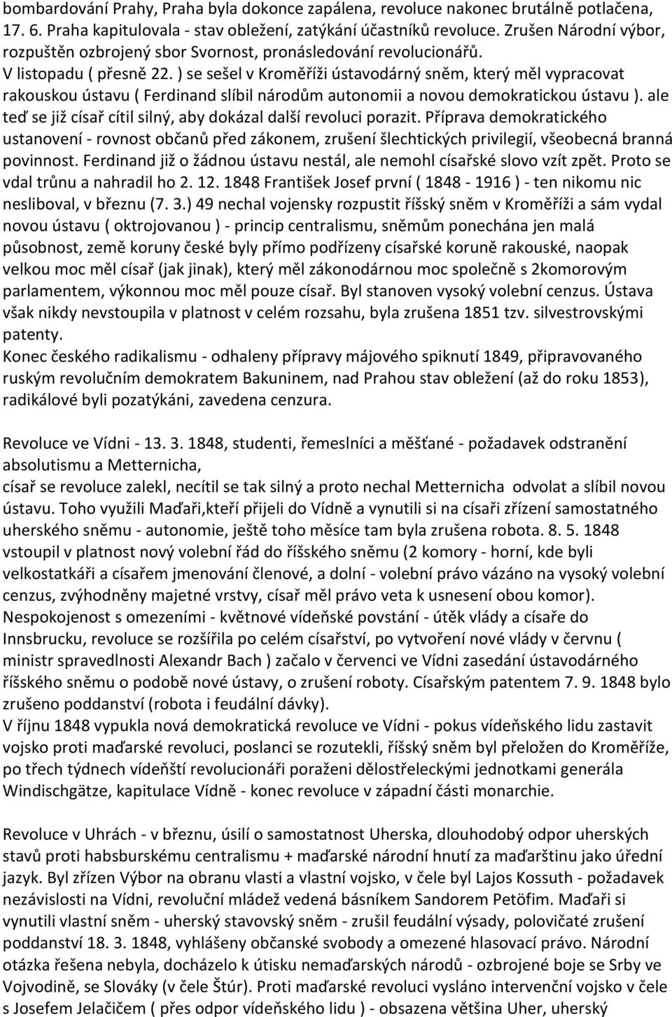 ) se sešel v Kroměříži ústavodárný sněm, který měl vypracovat rakouskou ústavu ( Ferdinand slíbil národům autonomii a novou demokratickou ústavu ).