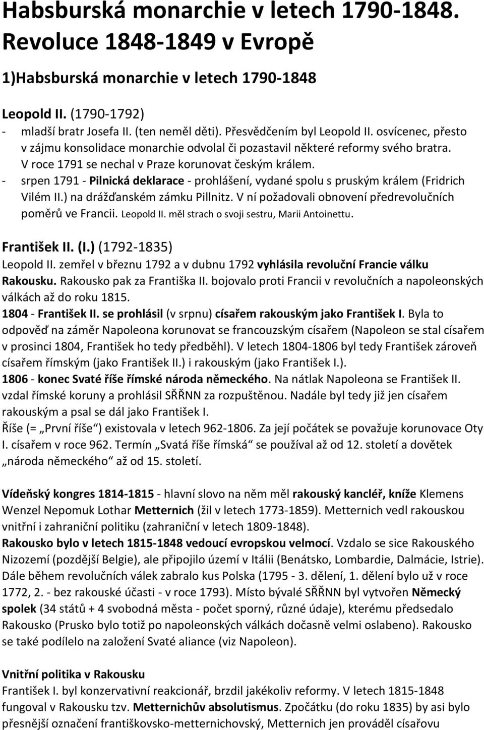 - srpen 1791 - Pilnická deklarace - prohlášení, vydané spolu s pruským králem (Fridrich Vilém II.) na drážďanském zámku Pillnitz. V ní požadovali obnovení předrevolučních poměrů ve Francii.