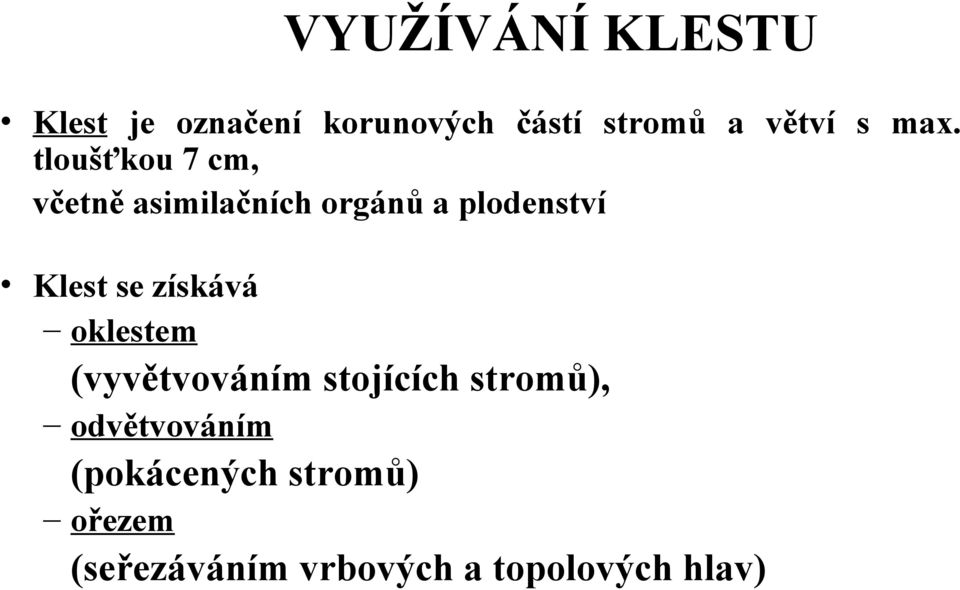 tloušťkou 7 cm, včetně asimilačních orgánů a plodenství Klest se