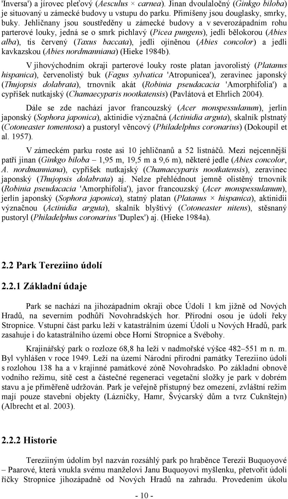 ojíněnou (Abies concolor) a jedli kavkazskou (Abies nordmanniana) (Hieke 1984b).