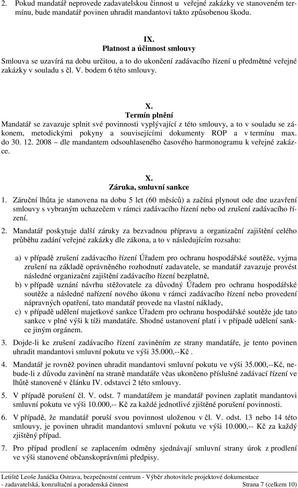 Termín plnění Mandatář se zavazuje splnit své povinnosti vyplývající z této smlouvy, a to v souladu se zákonem, metodickými pokyny a souvisejícími dokumenty ROP a v termínu max. do 30. 12.