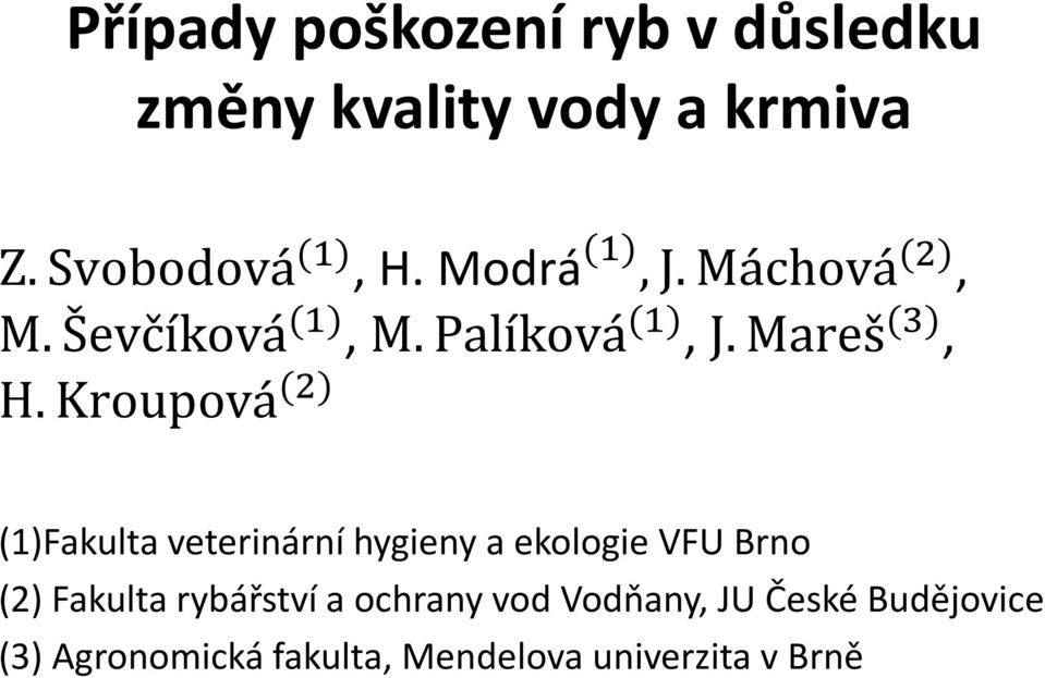 Kroupová (2) (1)Fakulta veterinární hygieny a ekologie VFU Brno (2) Fakulta rybářství