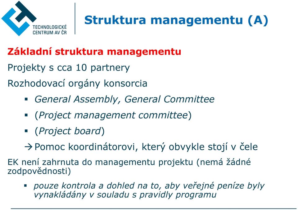 koordinátorovi, který obvykle stojí v čele EK není zahrnuta do managementu projektu (nemá žádné