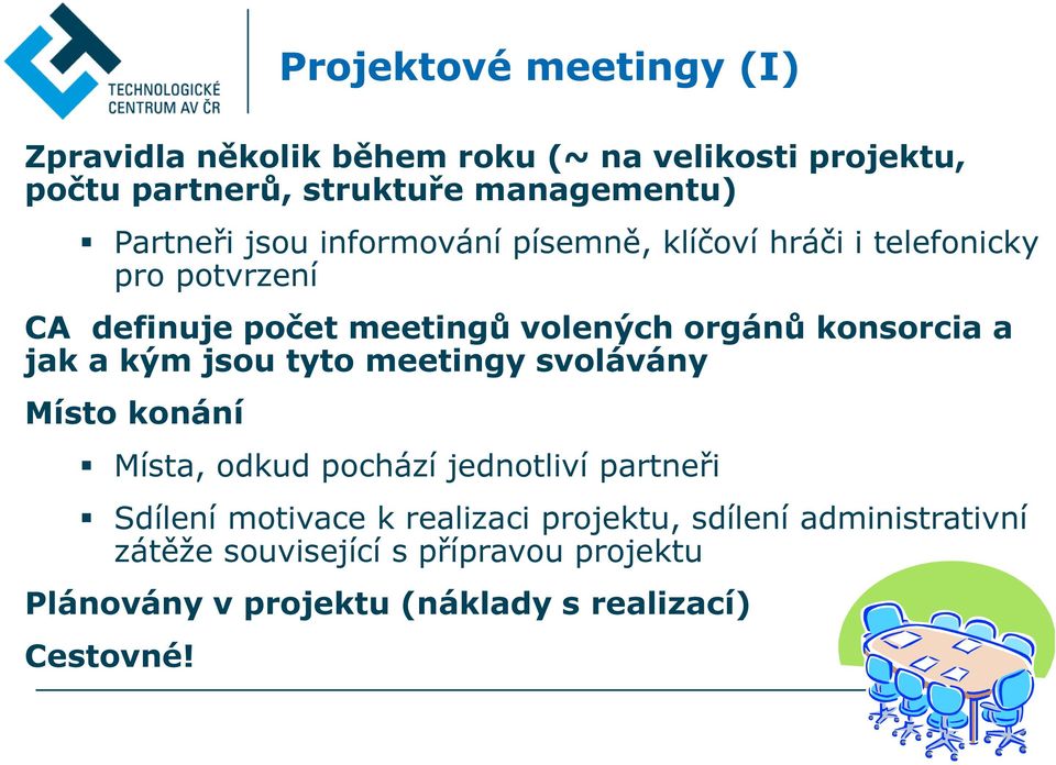 konsorcia a jak a kým jsou tyto meetingy svolávány Místo konání Místa, odkud pochází jednotliví partneři Sdílení motivace k