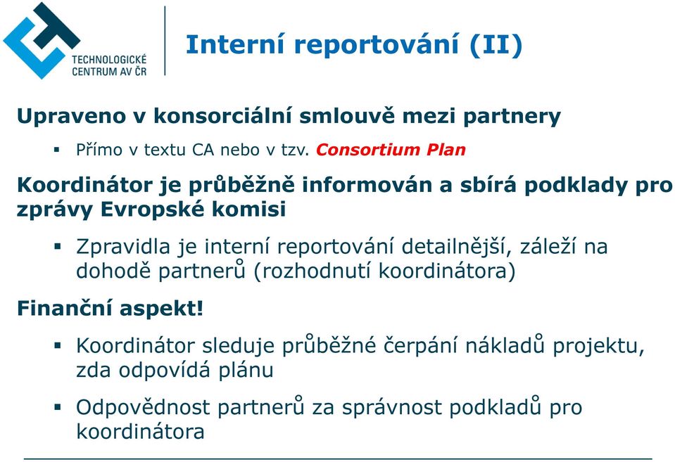 interní reportování detailnější, záleží na dohodě partnerů (rozhodnutí koordinátora) Finanční aspekt!