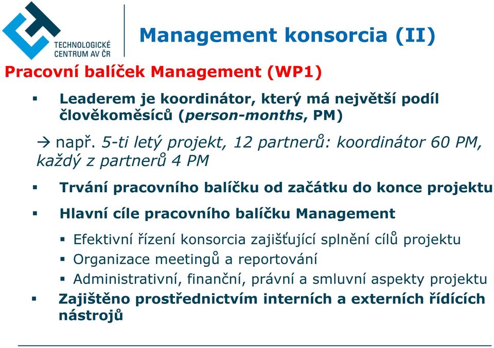 5-ti letý projekt, 12 partnerů: koordinátor 60 PM, každý z partnerů 4 PM Trvání pracovního balíčku od začátku do konce projektu Hlavní