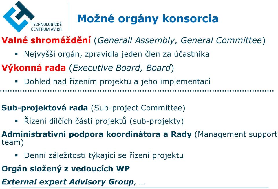 (Sub-project Committee) Řízení dílčích částí projektů (sub-projekty) Administrativní podpora koordinátora a Rady