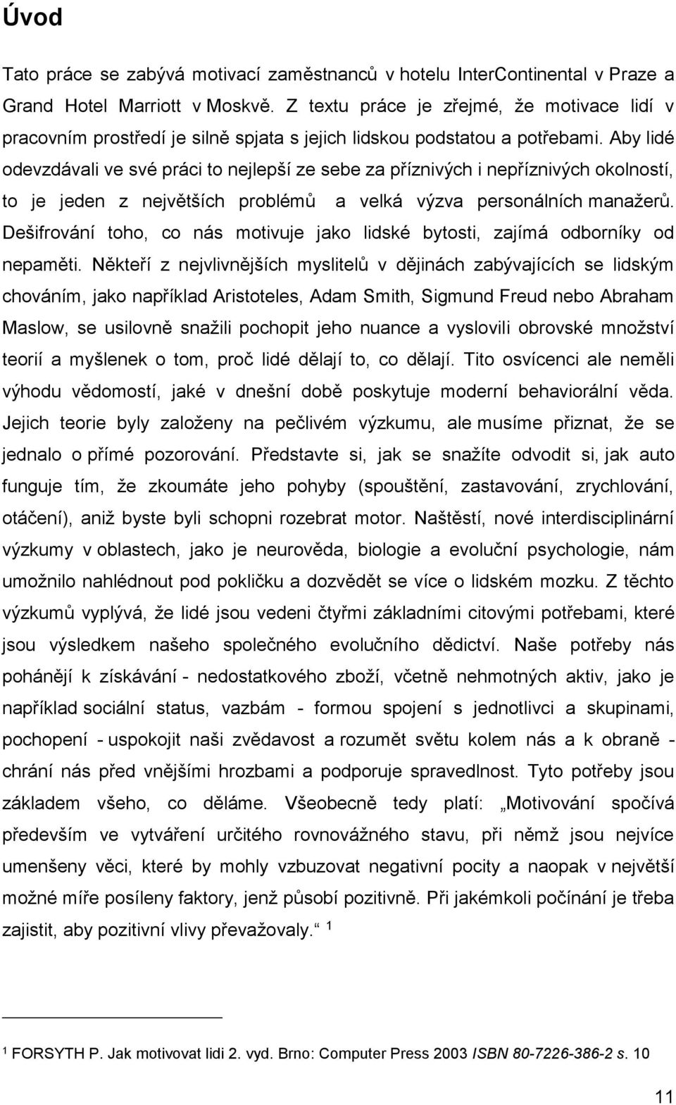 Aby lidé odevzdávali ve své práci to nejlepší ze sebe za příznivých i nepříznivých okolností, to je jeden z největších problémů a velká výzva personálních manažerů.