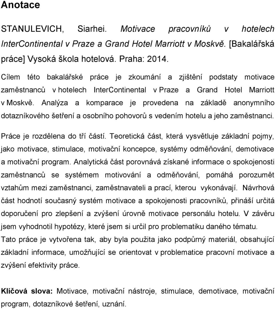 Analýza a komparace je provedena na základě anonymního dotazníkového šetření a osobního pohovorů s vedením hotelu a jeho zaměstnanci. Práce je rozdělena do tří částí.