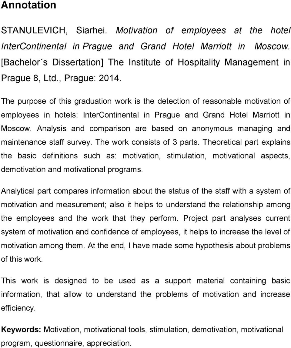 The purpose of this graduation work is the detection of reasonable motivation of employees in hotels: InterContinental in Prague and Grand Hotel Marriott in Moscow.