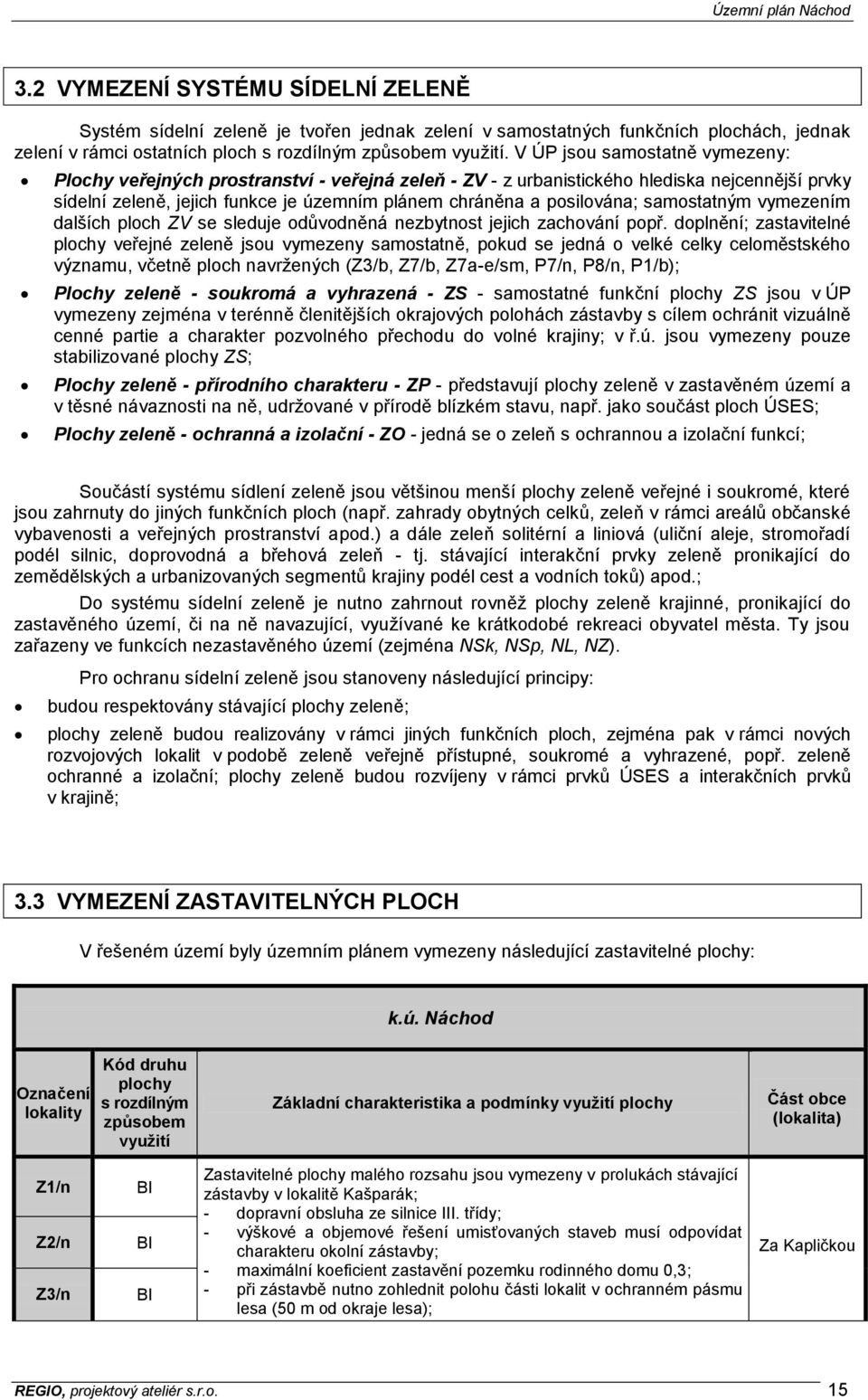 samostatným vymezením dalších ploch ZV se sleduje odůvodněná nezbytnost jejich zachování popř.