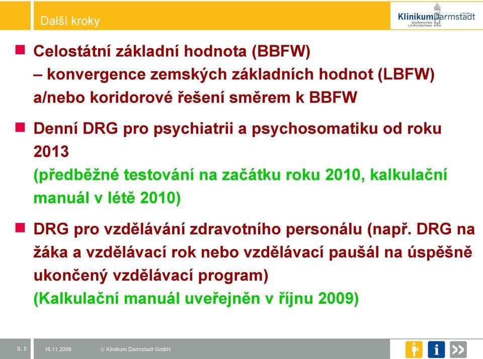 roku 2010, kalkulační manuál v létě 2010) DRG pro vzdělávání zdravotního personálu (např.