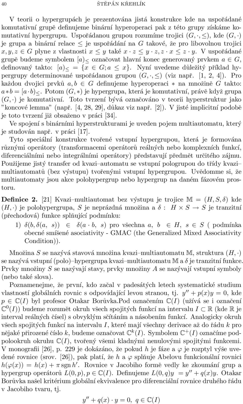 V uspořádané grupě budeme symbolem [a) označovat hlavní konec generovaný prvkem a G, definovaný takto: [a) = {x G; a x}.