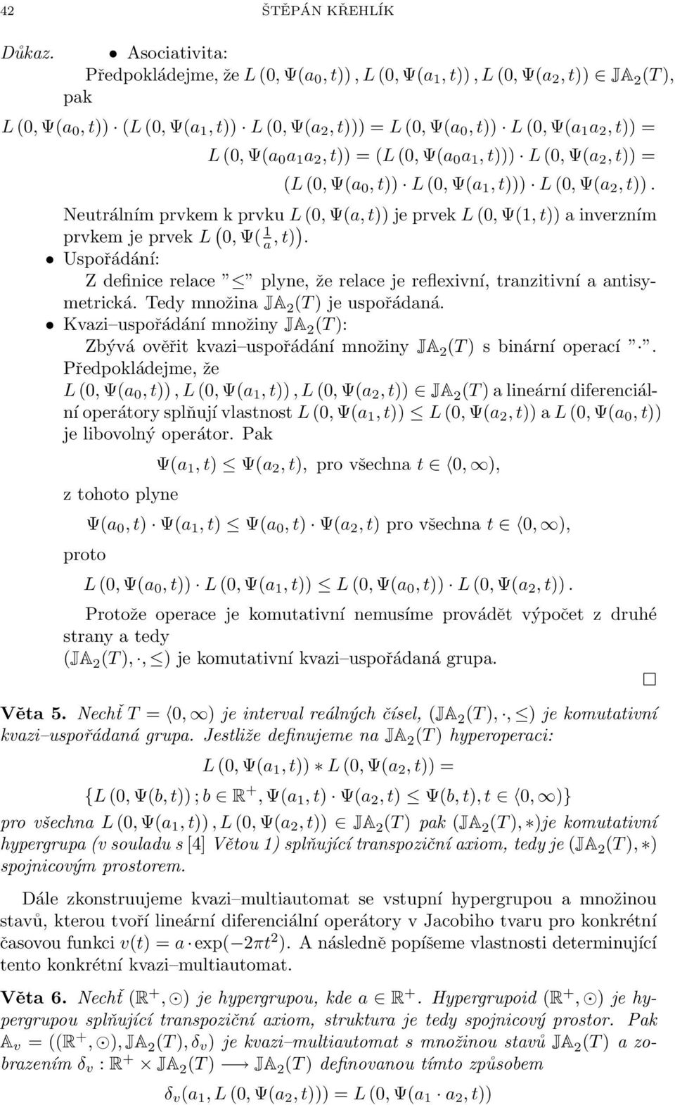 (0, Ψ(a 0 a 1 a 2, t)) = (L (0, Ψ(a 0 a 1, t))) L (0, Ψ(a 2, t)) = (L (0, Ψ(a 0, t)) L (0, Ψ(a 1, t))) L (0, Ψ(a 2, t)).