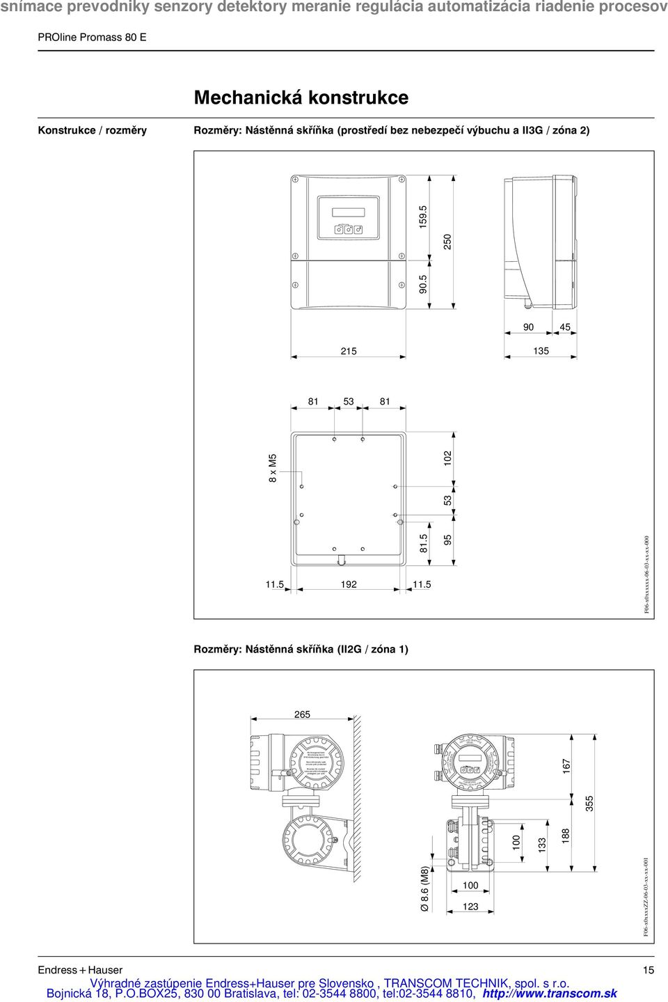 5 95 53 F06-x0xxxxxx-06-03-xx-xx-000 Rozměry: Nástěnná skříňka (II2G / zóna 1) 265 Nicht unter öffnen Spannung Nicht-eigensichere Stromkreise durch IP40-Abdeckung geschützt