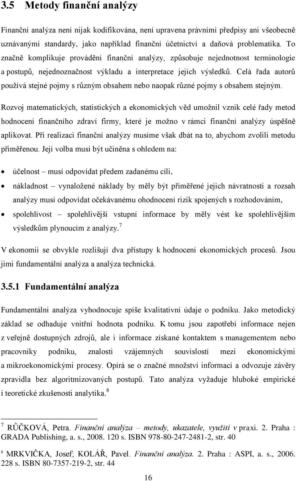 Cel řada autorů použív stejné pojmy s různým obsahem nebo naopak různé pojmy s obsahem stejným.