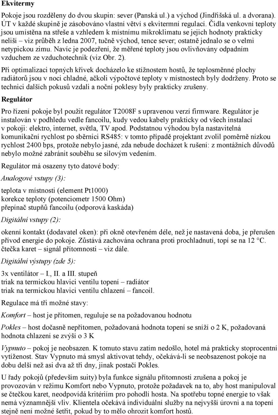 netypickou zimu. Navíc je podezření, že měřené teploty jsou ovlivňovány odpadním vzduchem ze vzduchotechnik (viz Obr. 2).