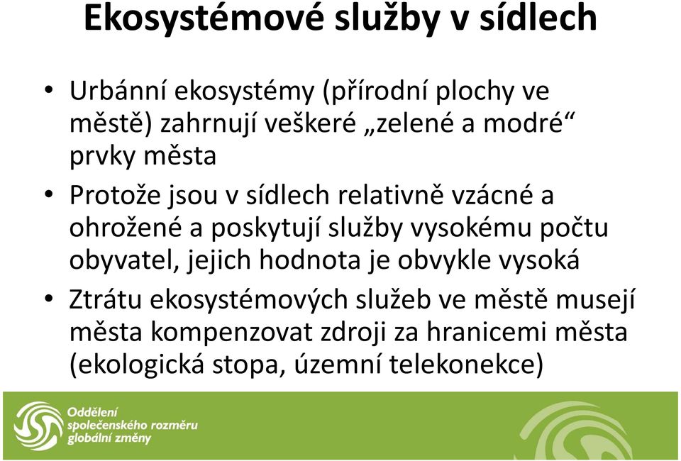 služby vysokému počtu obyvatel, jejich hodnota je obvykle vysoká Ztrátu ekosystémových služeb