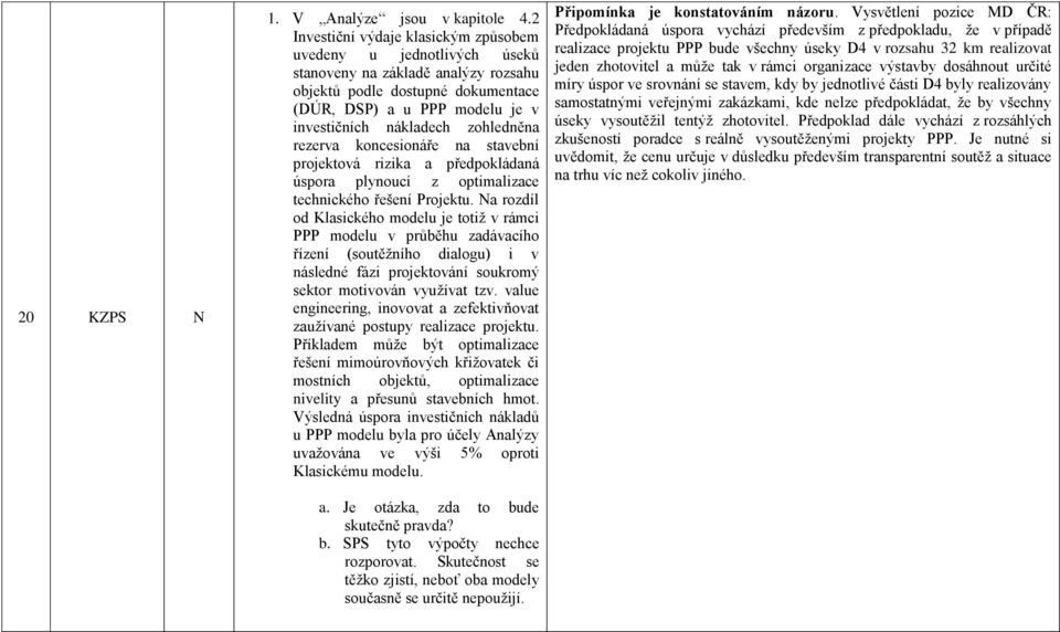 zohledněna rezerva koncesionáře na stavební projektová rizika a předpokládaná úspora plynoucí z optimalizace technického řešení Projektu.