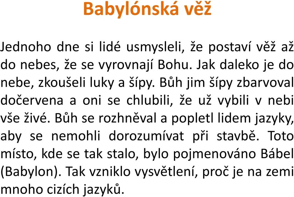 Bůh jim šípy zbarvoval dočervena a oni se chlubili, že už vybili v nebi vše živé.