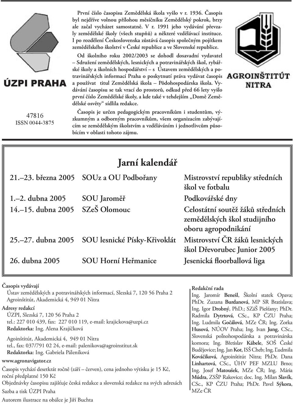 I po rozdělení Československa zůstává časopis společným pojítkem zemědělského školství v České republice a ve Slovenské republice.