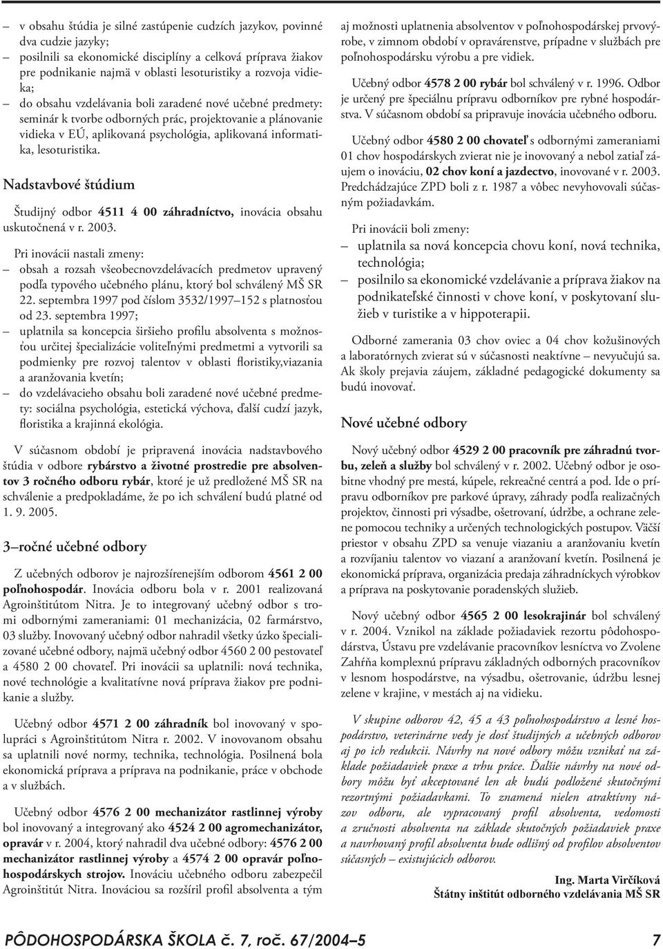 lesoturistika. Nadstavbové štúdium Študijný odbor 4511 4 00 záhradníctvo, inovácia obsahu uskutočnená v r. 2003.