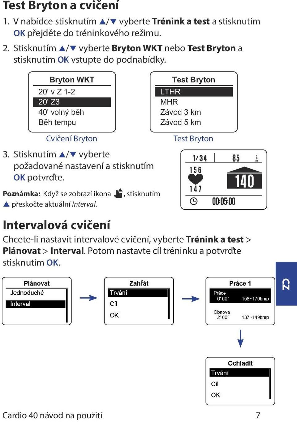 Stisknutím p/q vyberte požadované nastavení a stisknutím OK potvrďte. Poznámka: Když se zobrazí ikona p přeskočte aktuální Interval.