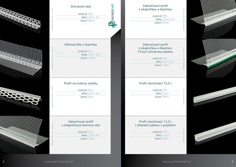 P7D102 Profil na mokrou omítku Profil ukončovací 12,5 J OBJEDNACÍ KÓD P5B101 - P5B102 8 ks 2,5 m 50 ks OBJEDNACÍ KÓD P9F101 OBJEDNACÍ KÓD